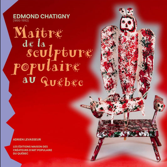 Edmond Chatigny - Maître de la sculpture populaire au Québec